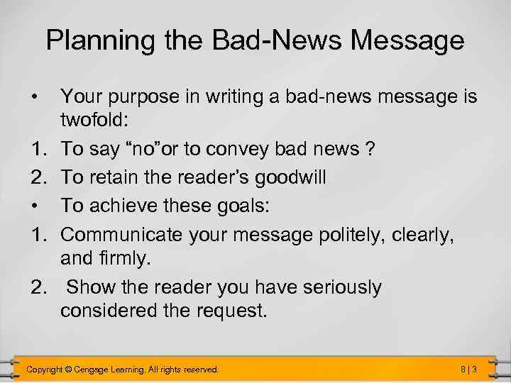 Planning the Bad-News Message • 1. 2. Your purpose in writing a bad-news message