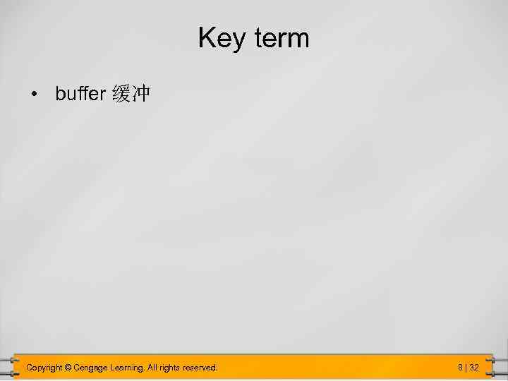 Key term • buffer 缓冲 Copyright © Cengage Learning. All rights reserved. 8 |