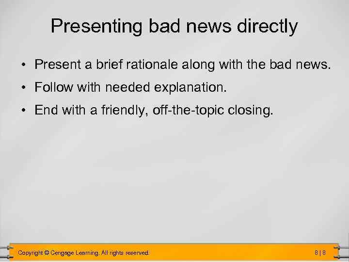 Presenting bad news directly • Present a brief rationale along with the bad news.