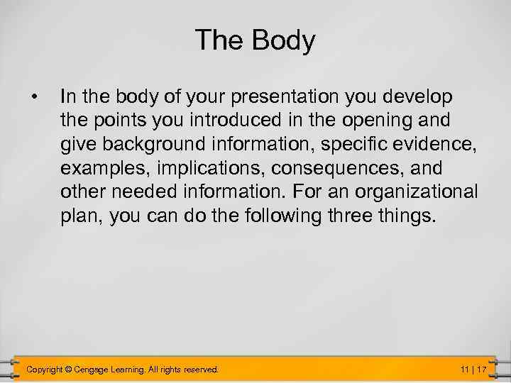 The Body • In the body of your presentation you develop the points you