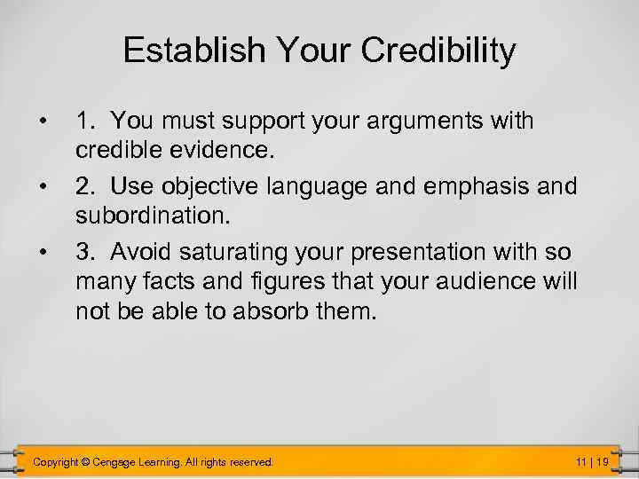Establish Your Credibility • • • 1. You must support your arguments with credible