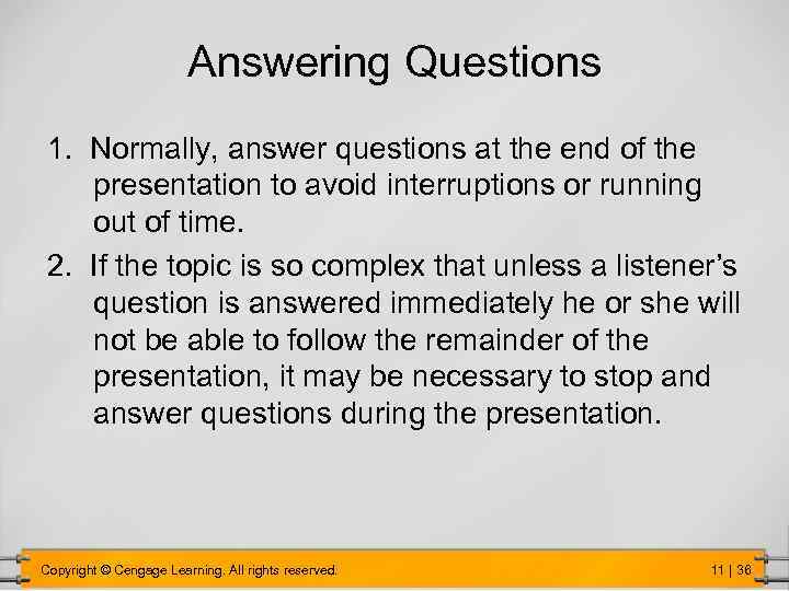 Answering Questions 1. Normally, answer questions at the end of the presentation to avoid