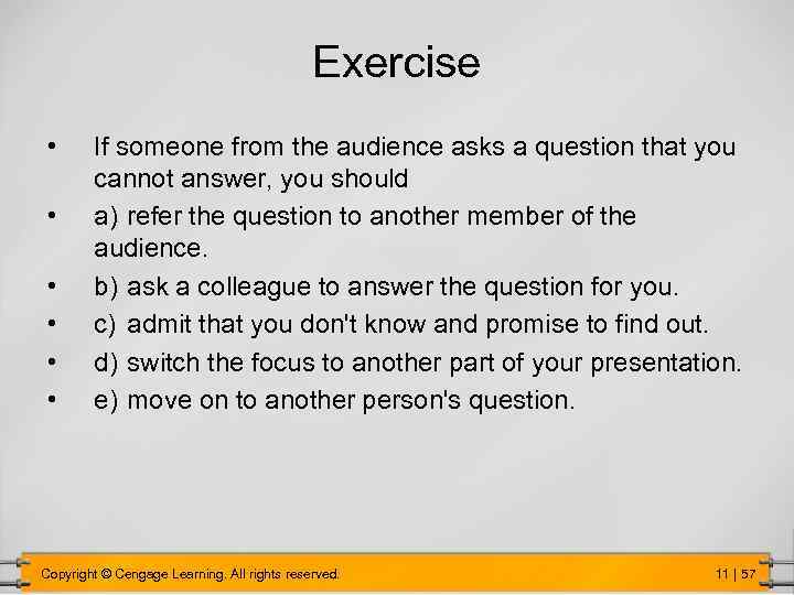 Exercise • • • If someone from the audience asks a question that you