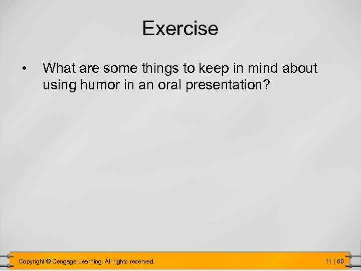 Exercise • What are some things to keep in mind about using humor in