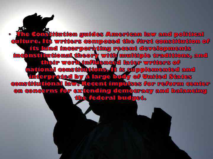  • The Constitution guides American law and political culture. Its writers composed the