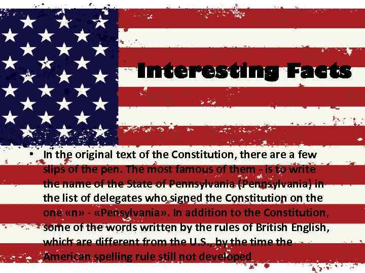 Interesting Facts • In the original text of the Constitution, there a few slips