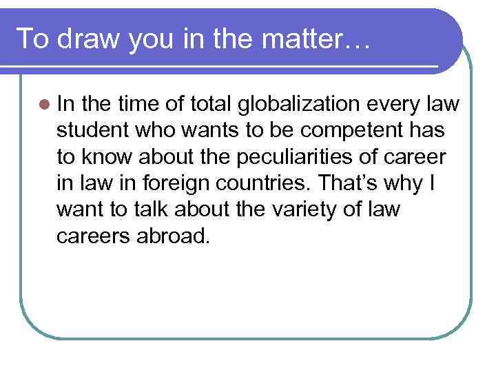 To draw you in the matter… l In the time of total globalization every