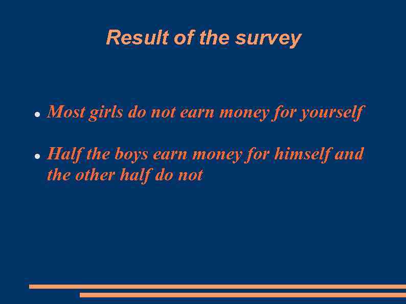 Result of the survey Most girls do not earn money for yourself Half the