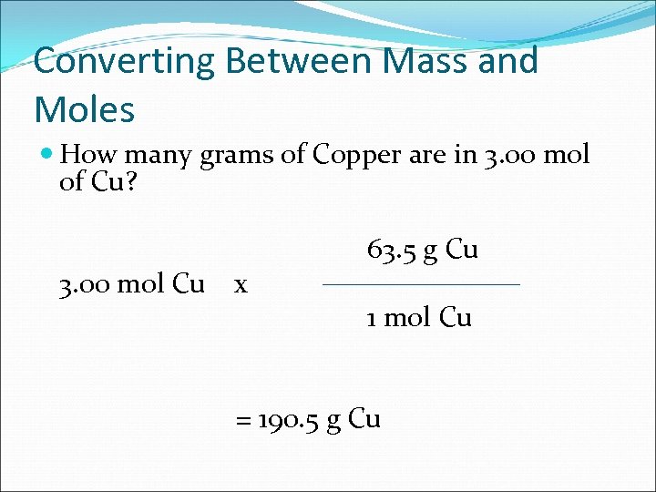Converting Between Mass and Moles How many grams of Copper are in 3. 00