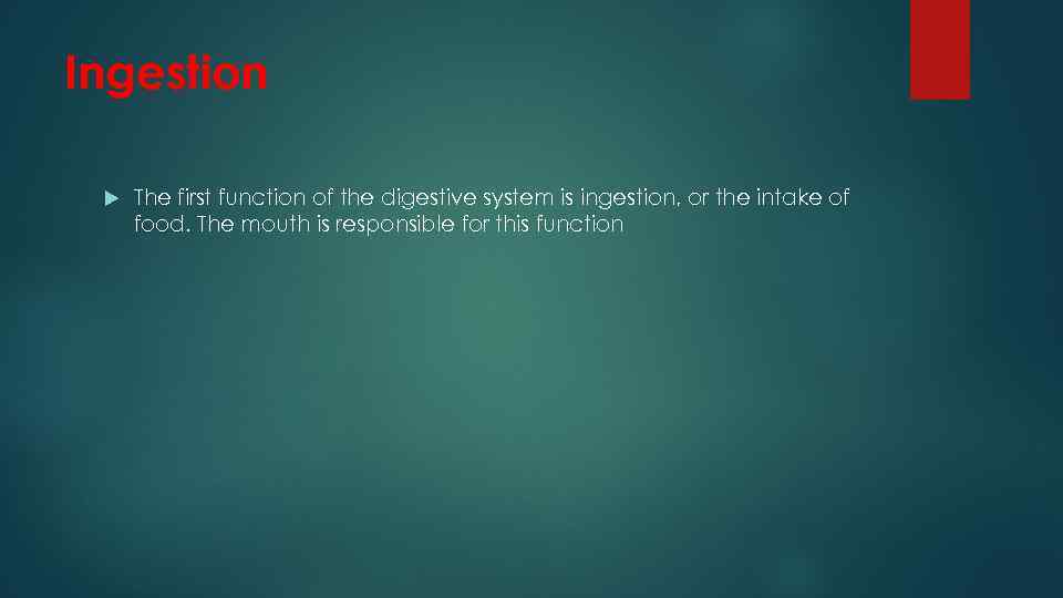 Ingestion The first function of the digestive system is ingestion, or the intake of