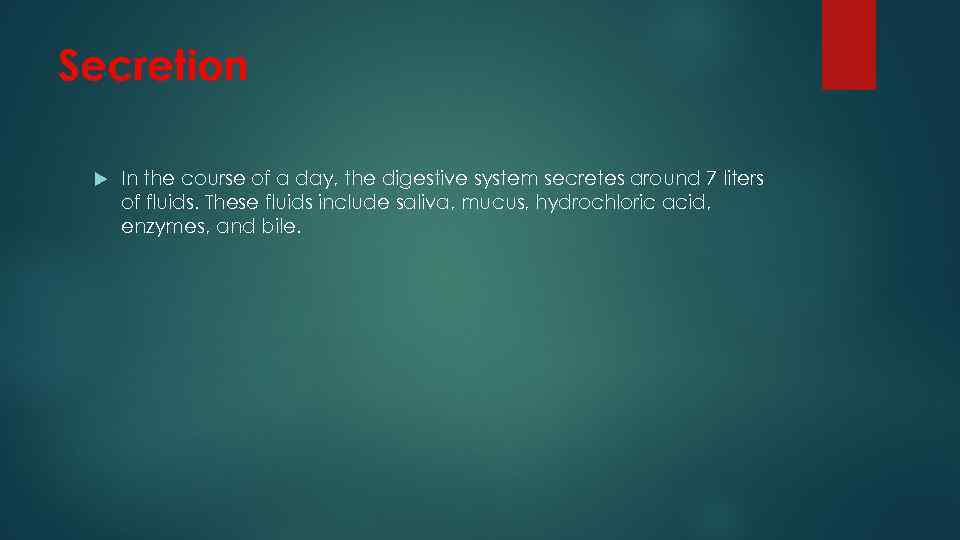 Secretion In the course of a day, the digestive system secretes around 7 liters