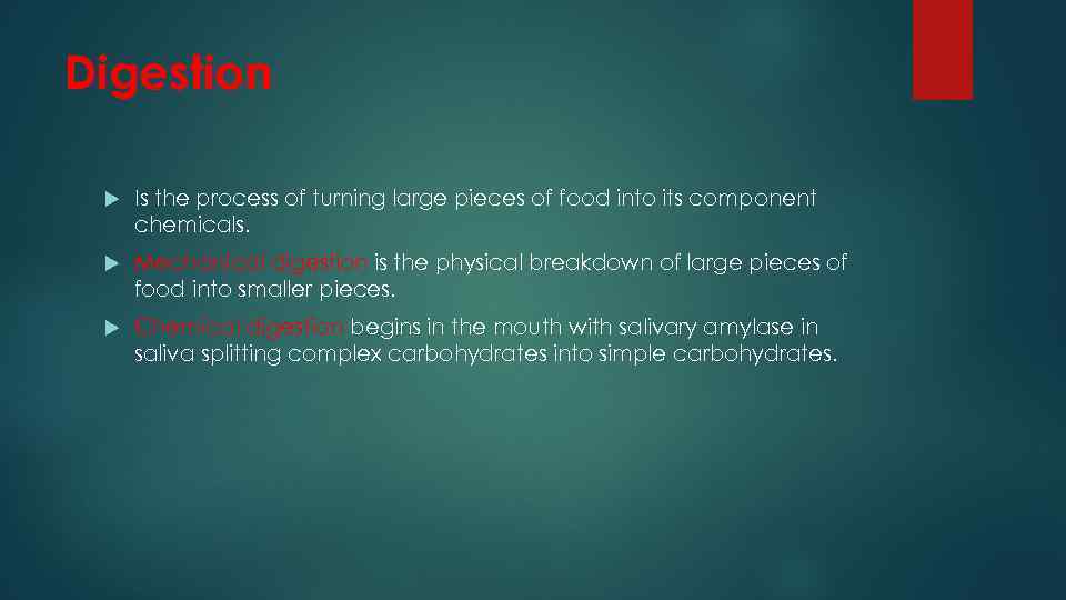 Digestion Is the process of turning large pieces of food into its component chemicals.