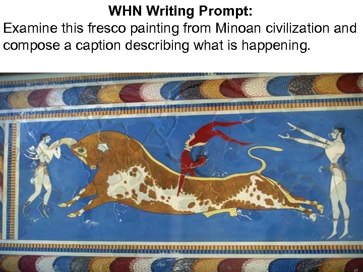 WHN Writing Prompt: Examine this fresco painting from Minoan civilization and compose a caption