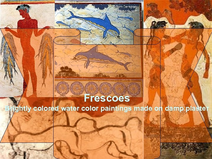 Frescoes Brightly colored water color paintings made on damp plaster 