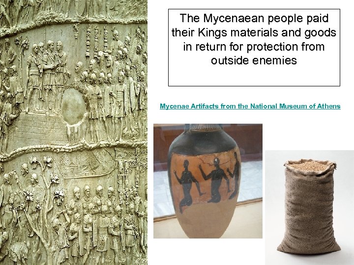 The Mycenaean people paid their Kings materials and goods in return for protection from