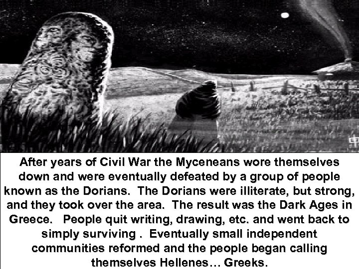 After years of Civil War the Myceneans wore themselves down and were eventually defeated