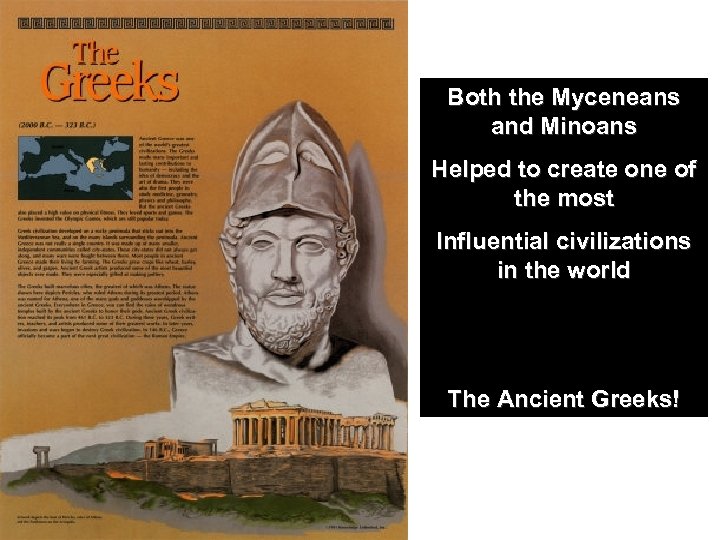 Both the Myceneans and Minoans Helped to create one of the most Influential civilizations