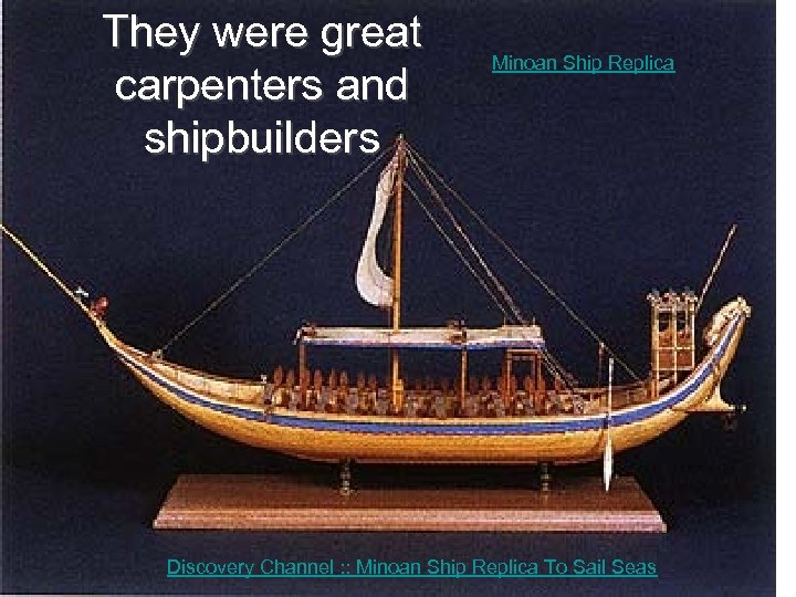 They were great carpenters and shipbuilders Minoan Ship Replica Discovery Channel : : Minoan