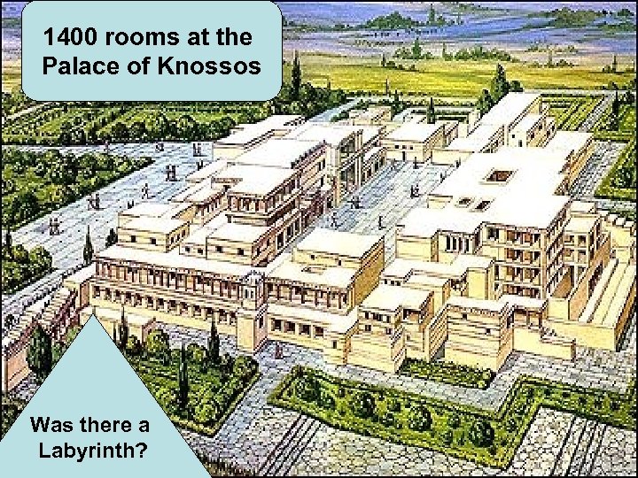 1400 rooms at the Palace of Knossos Was there a Labyrinth? 