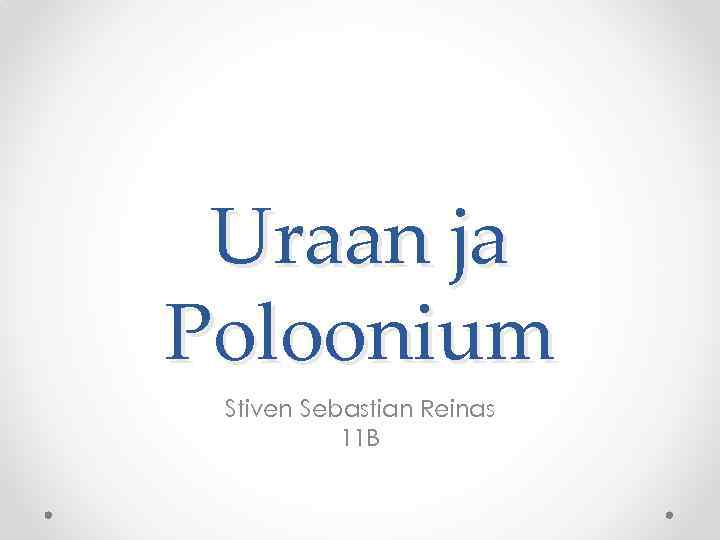 Uraan ja Poloonium Stiven Sebastian Reinas 11 B 