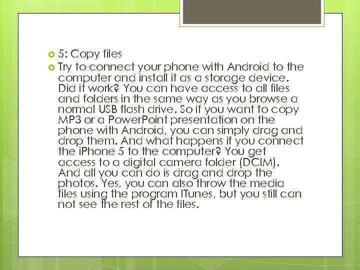 5: Copy files Try to connect your phone with Android to the computer and