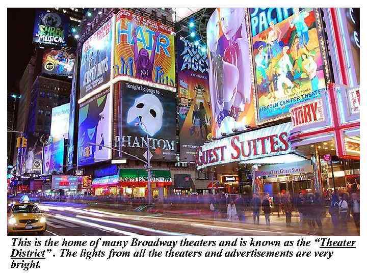 This is the home of many Broadway theaters and is known as the “Theater