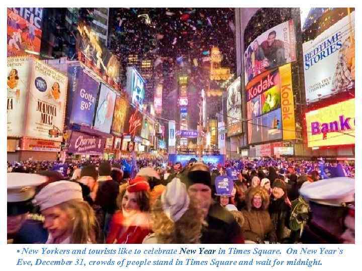  • New Yorkers and tourists like to celebrate New Year in Times Square.