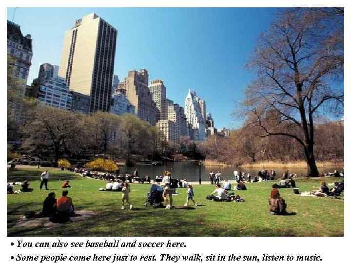  • You can also see baseball and soccer here. • Some people come