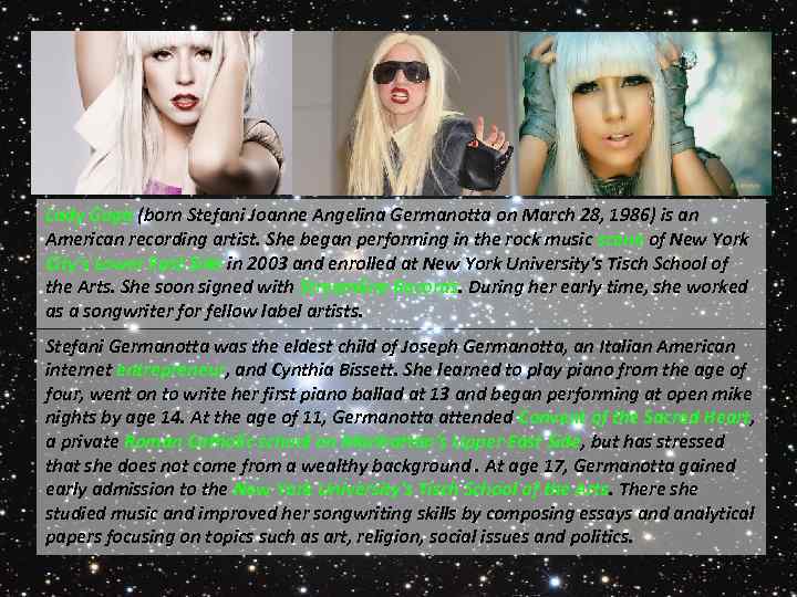 Lady Gaga (born Stefani Joanne Angelina Germanotta on March 28, 1986) is an American