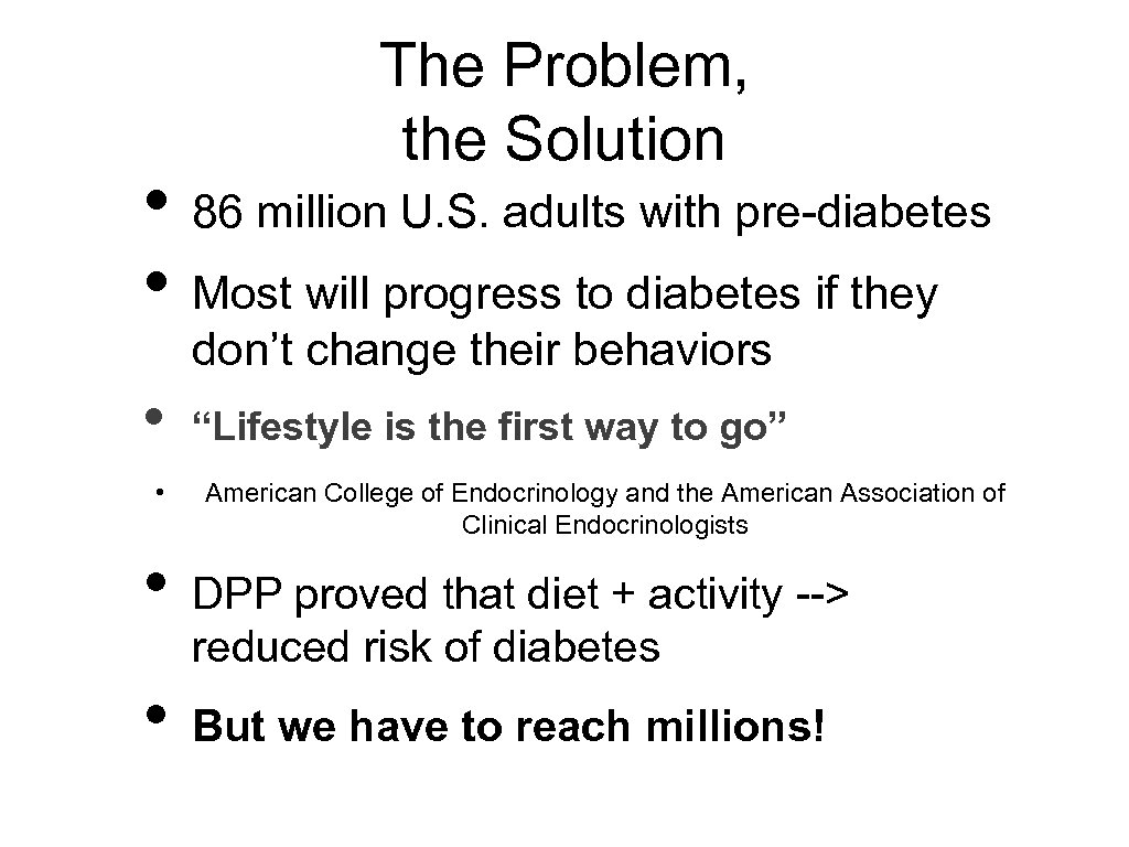 The Problem, the Solution • 86 million U. S. adults with pre-diabetes • Most