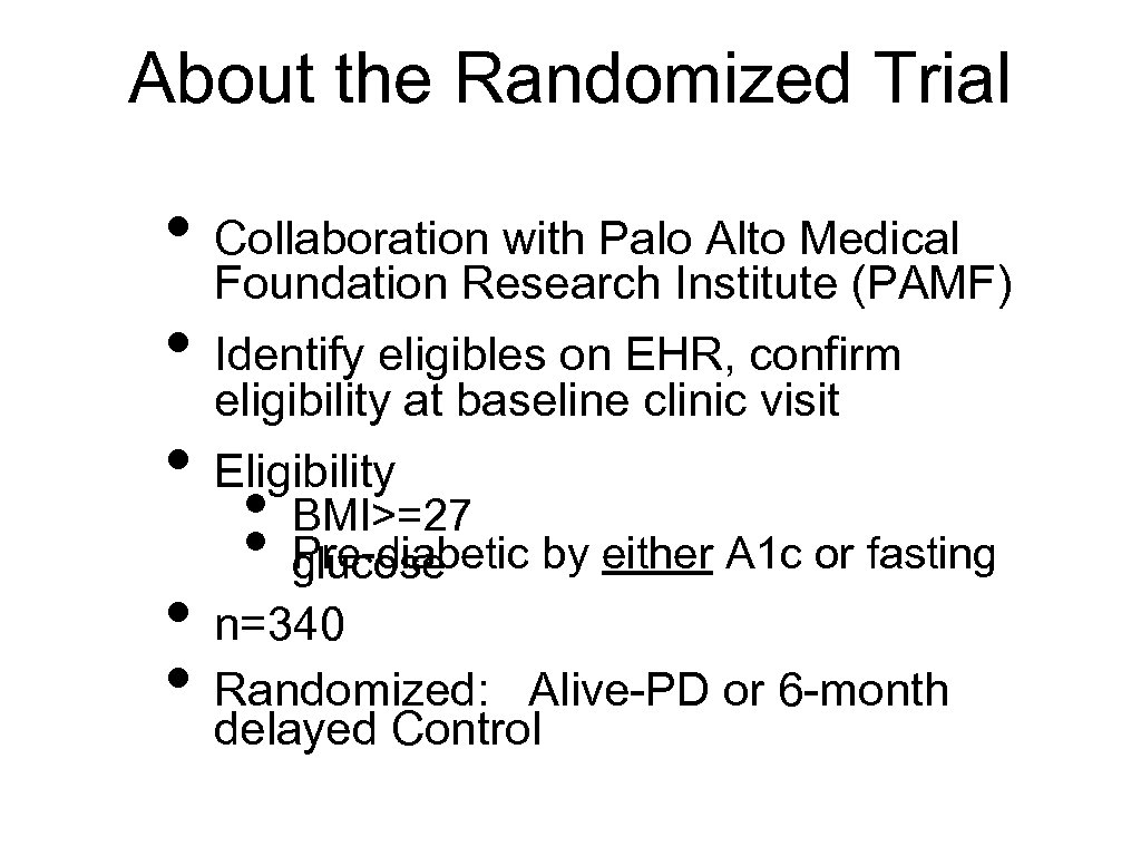 About the Randomized Trial • Collaboration with Palo Alto Medical Foundation Research Institute (PAMF)