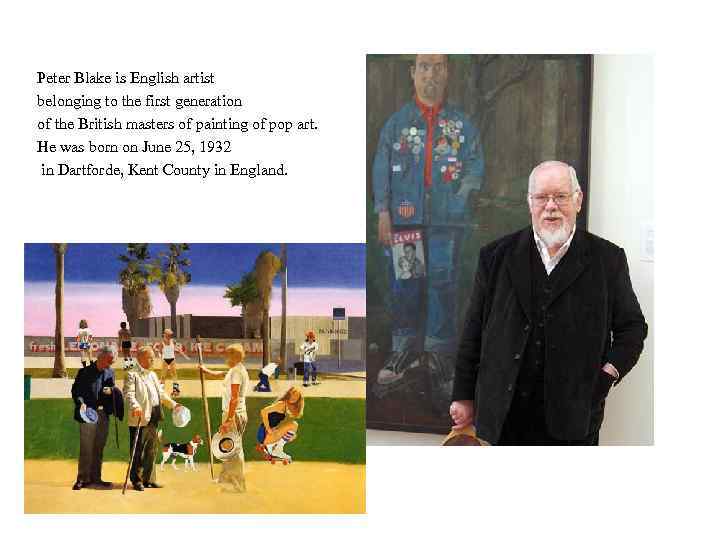 Peter Blake is English artist belonging to the first generation of the British masters