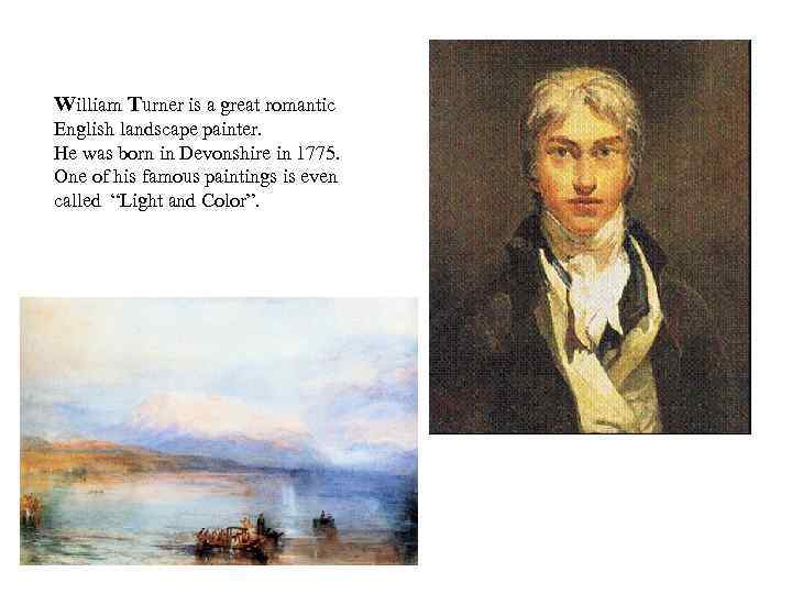 William Turner is a great romantic English landscape painter. He was born in Devonshire