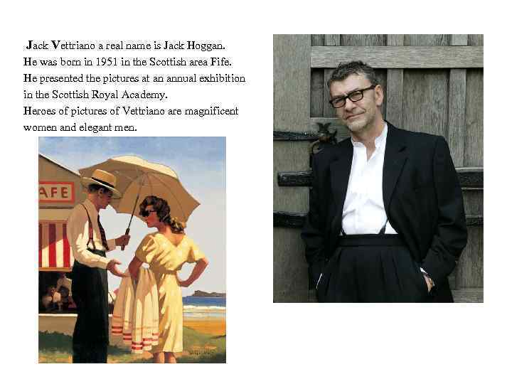 Jack Vettriano a real name is Jack Hoggan. He was born in 1951 in