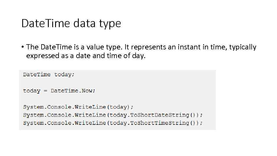 Date. Time data type • The Date. Time is a value type. It represents