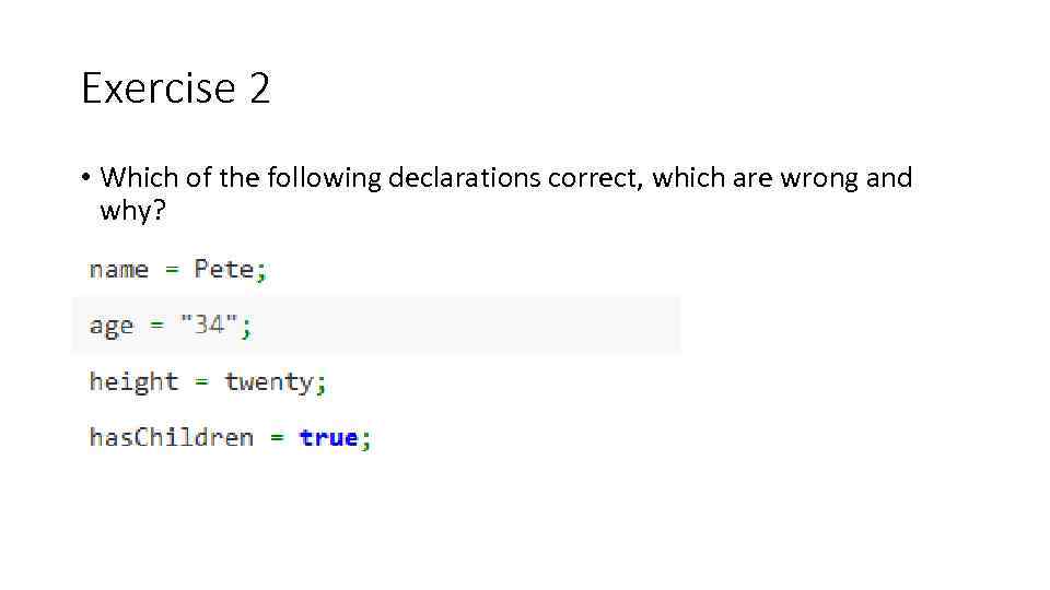 Exercise 2 • Which of the following declarations correct, which are wrong and why?