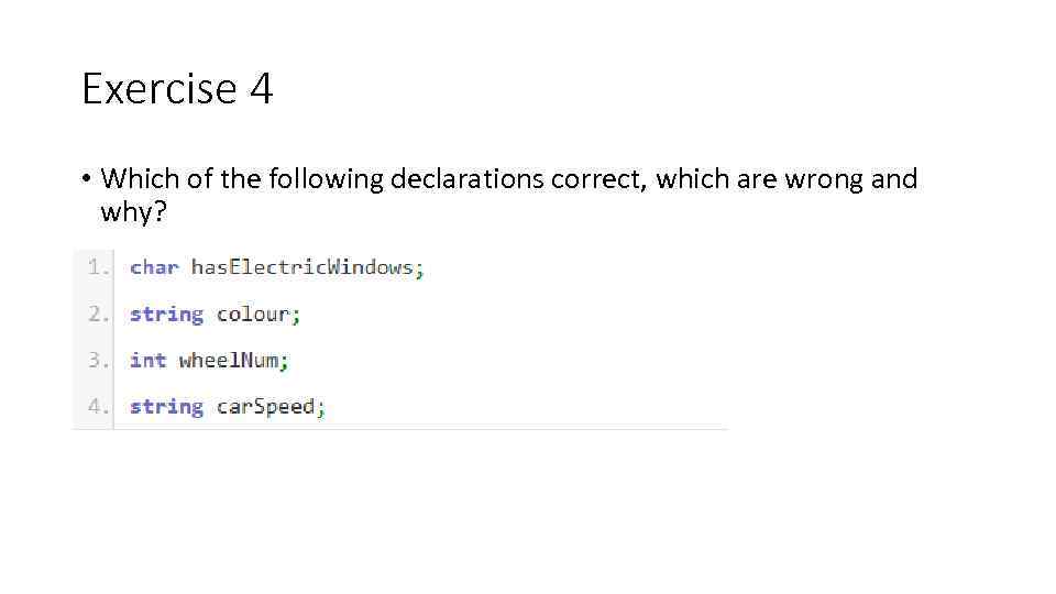 Exercise 4 • Which of the following declarations correct, which are wrong and why?