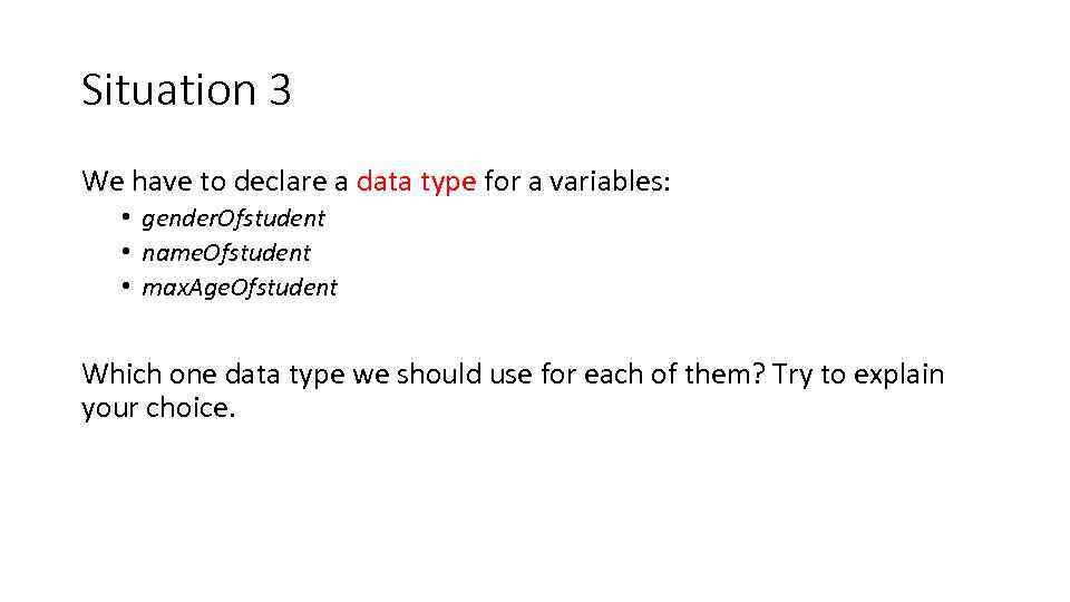 Situation 3 We have to declare a data type for a variables: • gender.