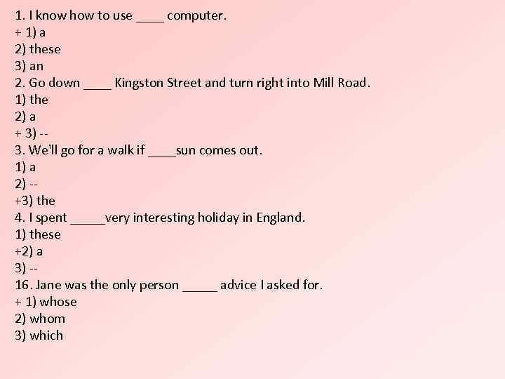 1. I know how to use ____ computer. + 1) a 2) these 3)