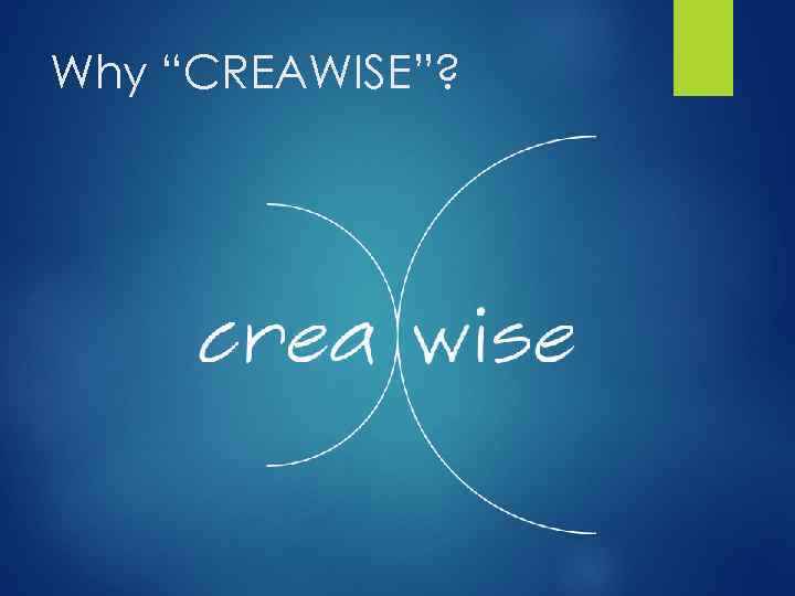 Why “CREAWISE”? 