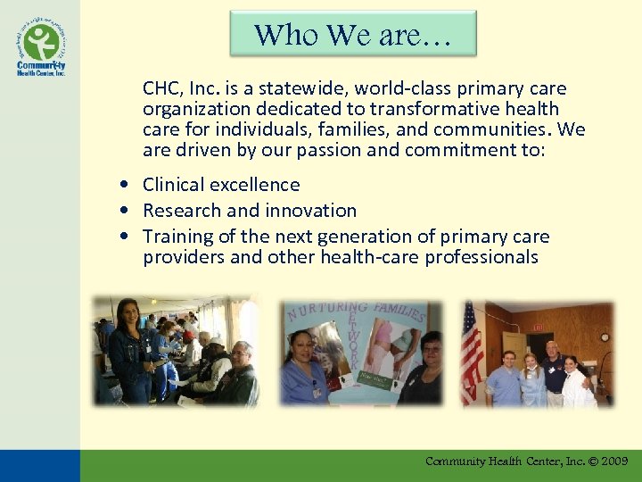 Who We are… CHC, Inc. is a statewide, world-class primary care organization dedicated to