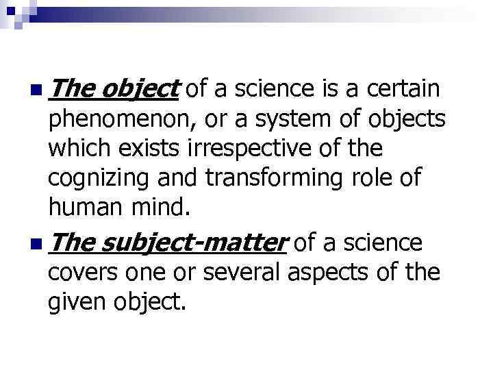 n The object of a science is a certain phenomenon, or a system of