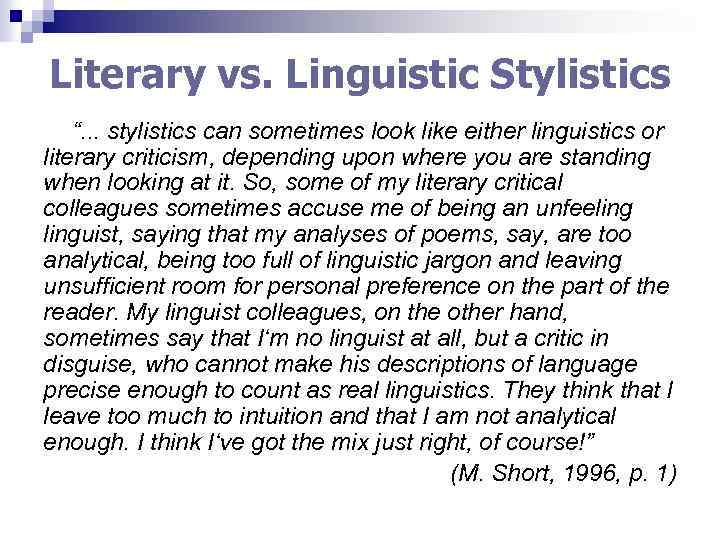 Literary vs. Linguistic Stylistics “. . . stylistics can sometimes look like either linguistics