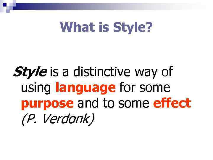 What is Style? Style is a distinctive way of using language for some purpose