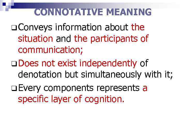 CONNOTATIVE MEANING q Conveys information about the situation and the participants of communication; q