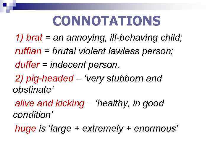 CONNOTATIONS 1) brat = an annoying, ill-behaving child; ruffian = brutal violent lawless person;