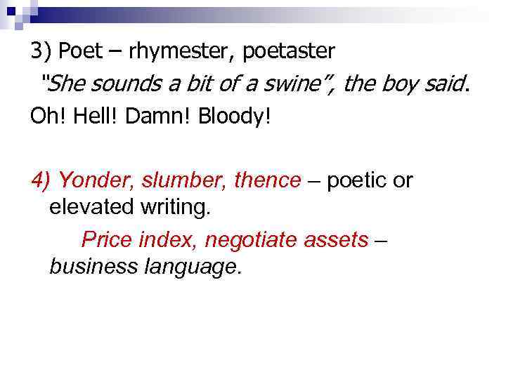 3) Poet – rhymester, poetaster “She sounds a bit of a swine”, the boy