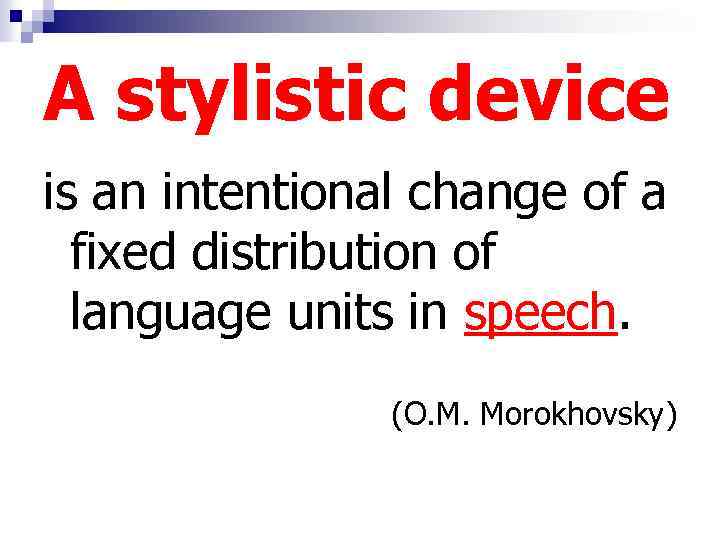 A stylistic device is an intentional change of a fixed distribution of language units