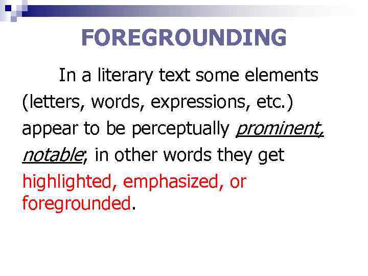 FOREGROUNDING In a literary text some elements (letters, words, expressions, etc. ) appear to