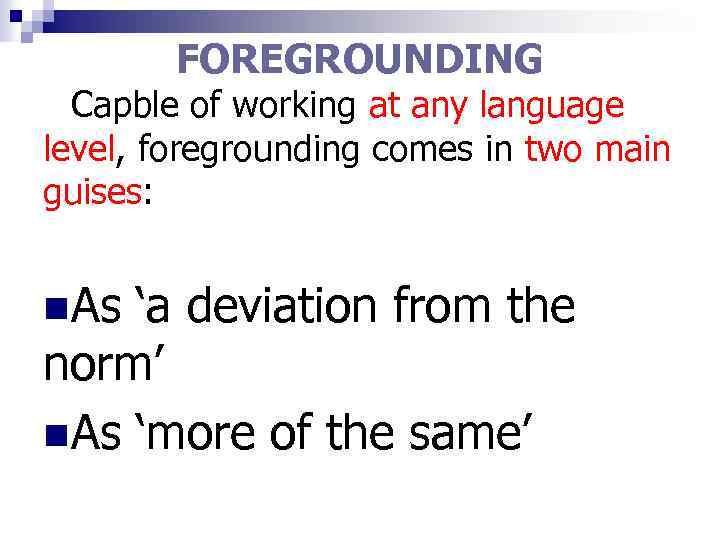 FOREGROUNDING Capble of working at any language level, foregrounding comes in two main guises: